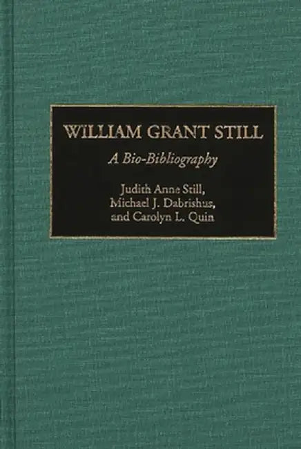 William Grant Still: A Bio-Bibliography by Judith Anne Still