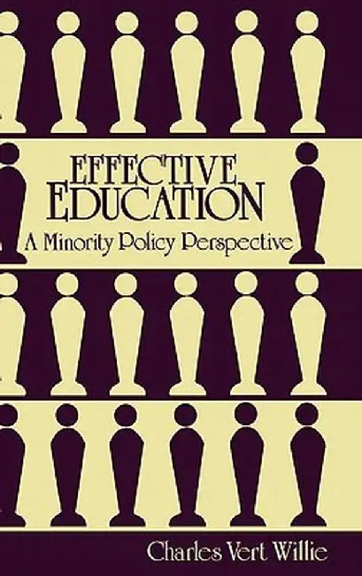 Effective Education: A Minority Policy Perspective by Charles V. Willie
