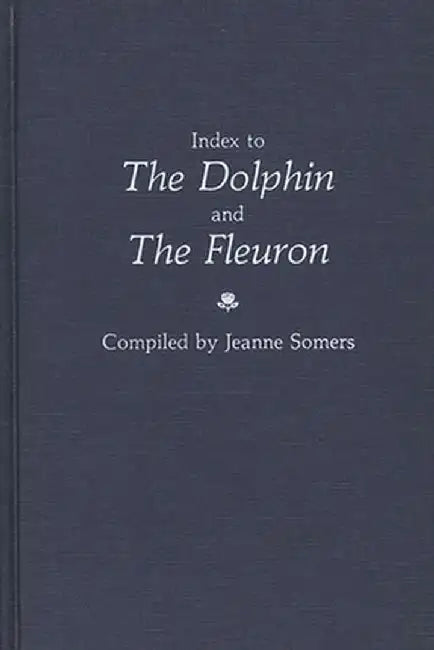 Index to the Dolphin and the Fleuron. by Jeanne Somers