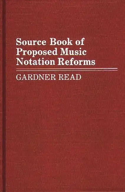 Source Book of Proposed Music Notation Reforms by Gardner Read