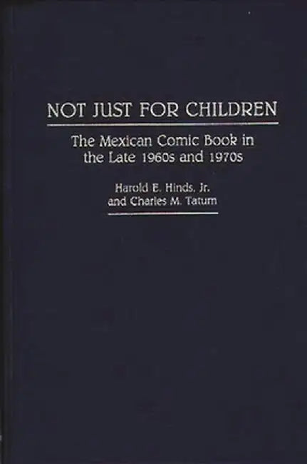 Not Just for Children: The Mexican Comic Book in the Late 1960s and 1970s by Harold E. Hinds