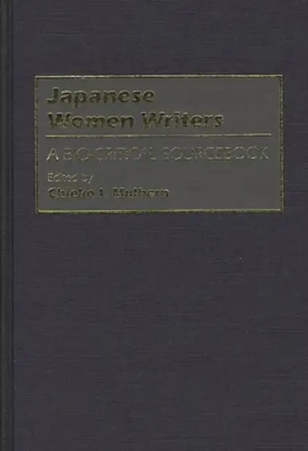 Japanese Women Writers: A Bio-Critical Sourcebook by Chieko Mulhern