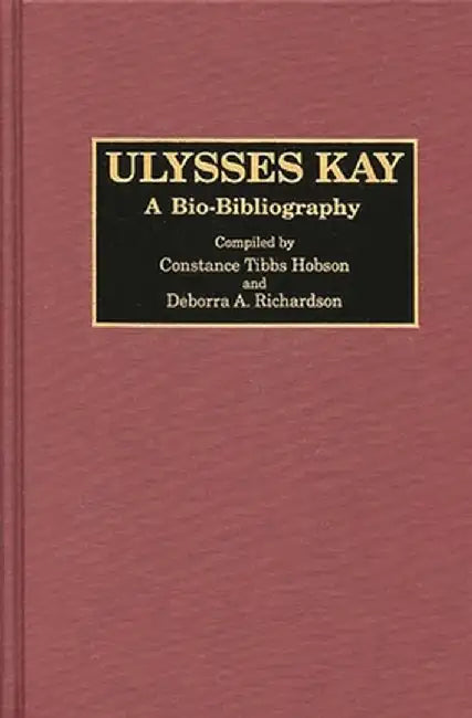Ulysses Kay: A Bio-Bibliography by Constane T. Hobson