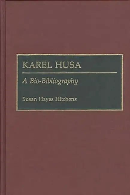 Karel Husa: A Bio-Bibliography by Susan Hayes Hitchens