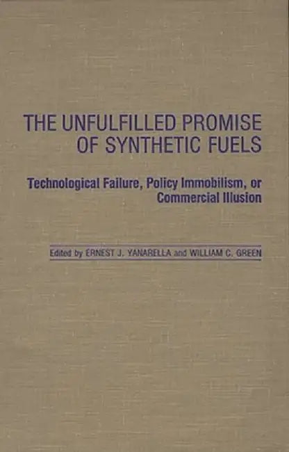 The Unfulfilled Promise of Synthetic Fuels: Technological Failure, Policy Immobilism, or Commercial Illusion by William Green