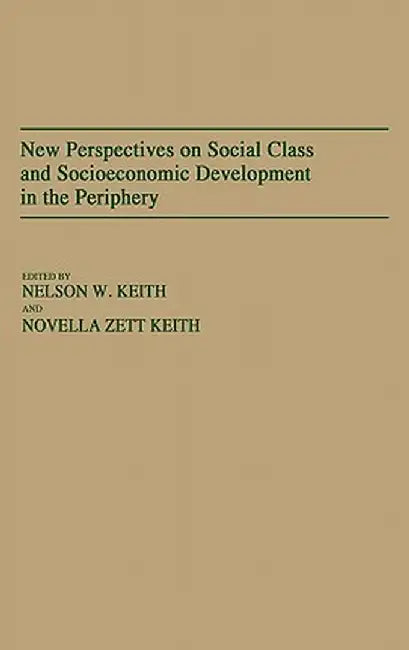 New Perspectives on Social Class and Socioeconomic Development in the Periphery by Nelson W. Keith