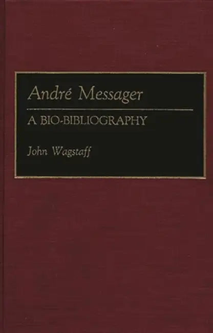 Andre Messager: A Bio-Bibliography by John Wagstaff