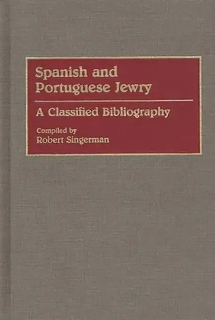 Spanish and Portuguese Jewry:: A Classified Bibliography by Robert Singerman
