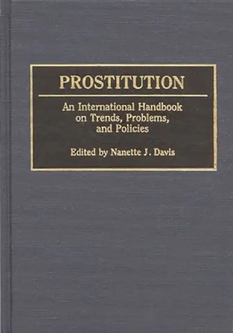 Prostitution: An International Handbook on Trends, Problems, and Policies by Nanette J. Davis