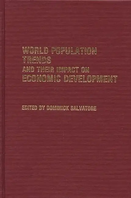 World Population Trends and Their Impact on Economic Development by Dominick Salvatore
