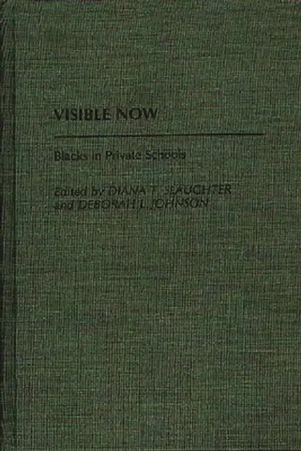 Visible Now: Blacks in Private Schools by Diana T. Slaughter-Defoe