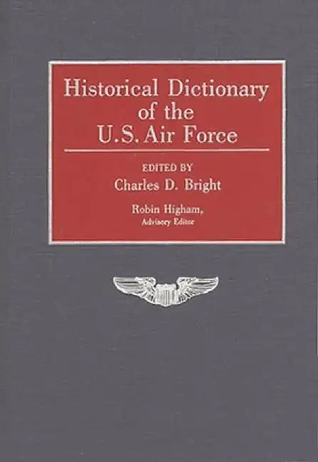 Historical Dictionary of the U.S. Air Force by Charles Bright
