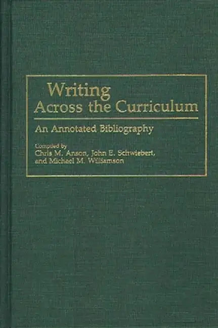 Writing Across the Curriculum: An Annotated Bibliography by Chris Anson