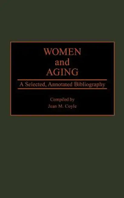 Women and Aging: A Selected, Annotated Bibliography by Jean M. Coyle