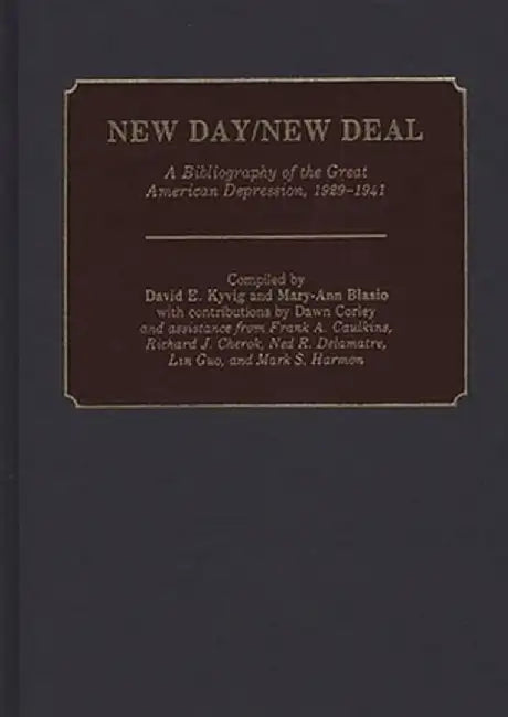 New Day/New Deal: A Bibliography of the Great American Depression, 1929-1941 by David E. Kyvig