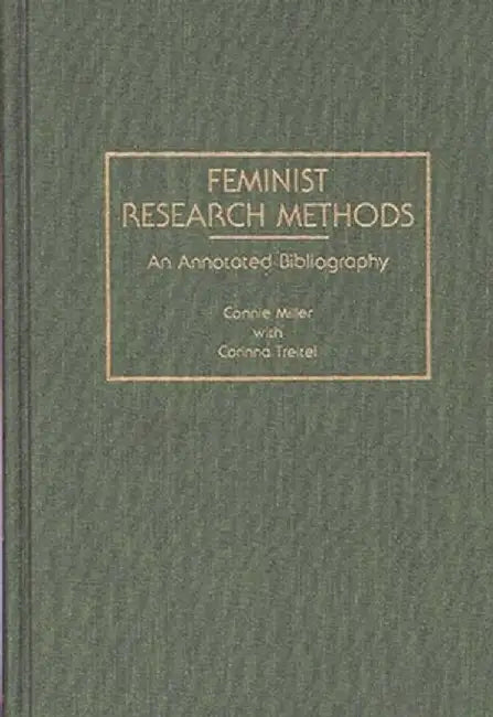 Feminist Research Methods: An Annotated Bibliography by Connie Miller