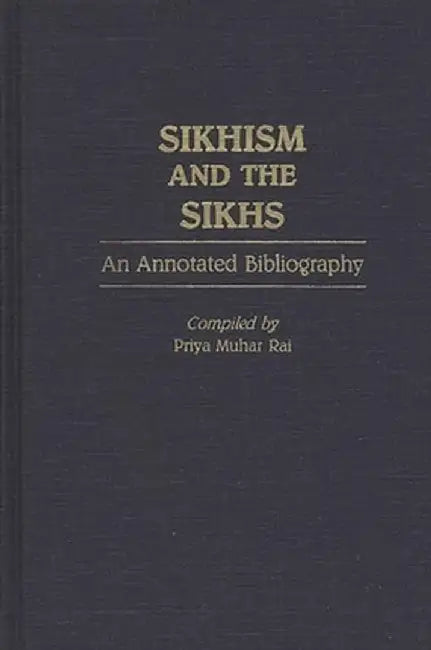 Sikhism and the Sikhs: An Annotated Bibliography by Priya Rai