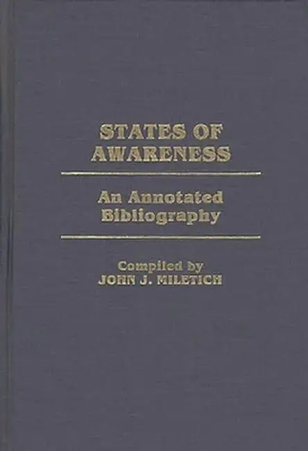 States of Awareness: An Annotated Bibliography by John J. Miletich