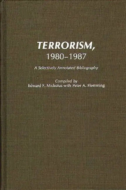 Terrorism, 1980-1987: A Selectively Annotated Bibliography by Peter Fleming