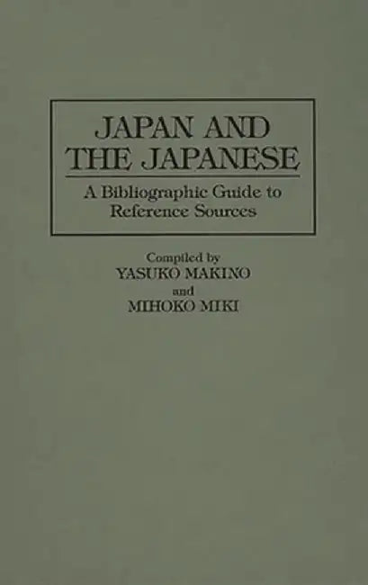 Japan and the Japanese: A Bibliographic Guide to Reference Sources by Yasuko Makino