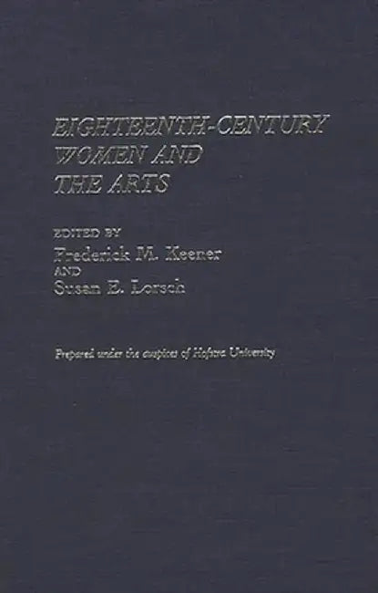 Eighteenth-Century Women and the Arts by Frederick M. Keener