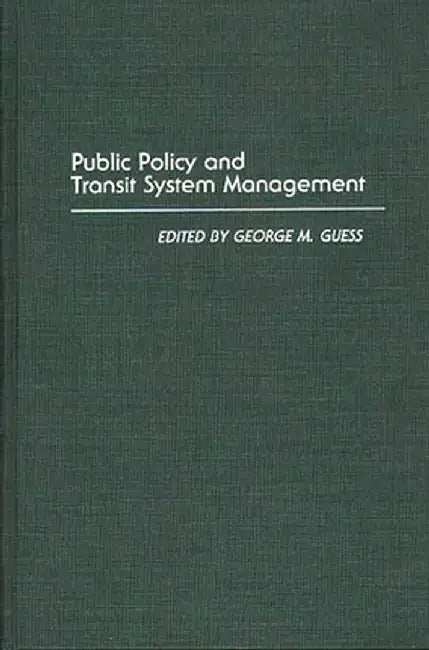 Public Policy and Transit System Management by George M. Guess