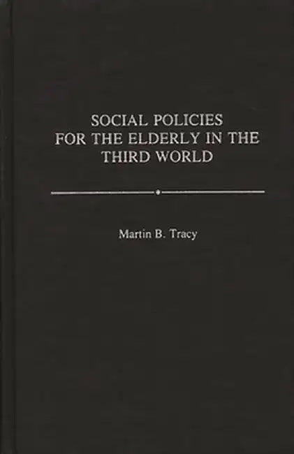 Social Policies for the Elderly in the Third World by Martin Tracy