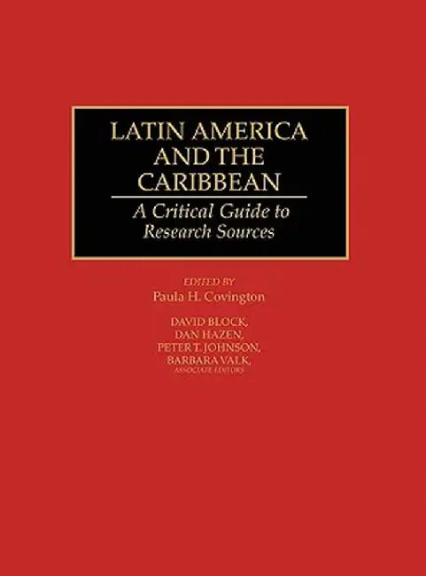 Latin America and the Caribbean: A Critical Guide to Research Sources by Paula H. Covington