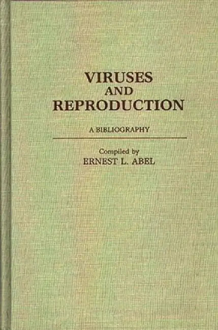 Viruses and Reproduction: A Bibliography by Ernest L. Abel