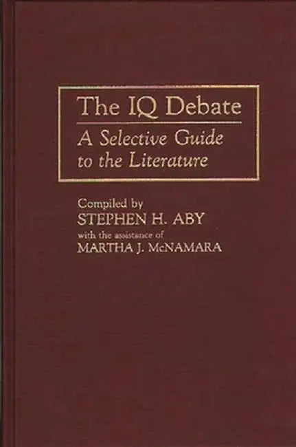 The IQ Debate: A Selective Guide to the Literature by Stephen H. Aby