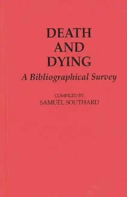 Death and Dying: A Bibliographical Survey by Samuel Southard