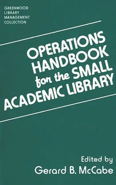 Operations Handbook for the Small Academic Library: A Management Handbook by Gerard B. McCabe