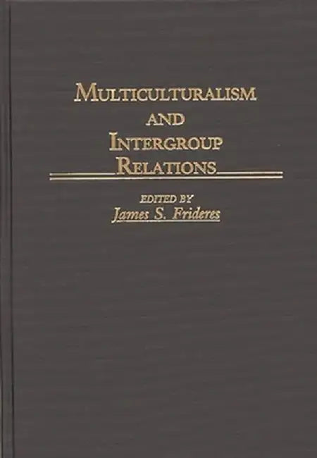 Multiculturalism and Intergroup Relations by James Frideres
