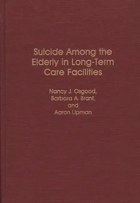 Suicide Among the Elderly in Long-Term Care Facilities by Nancy J. Osgood