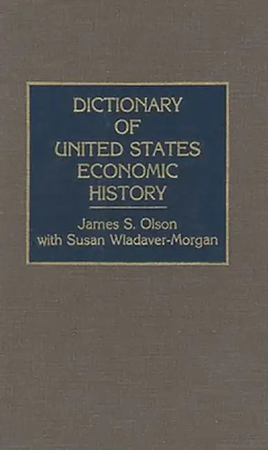 Dictionary of United States Economic History by James S. Olson