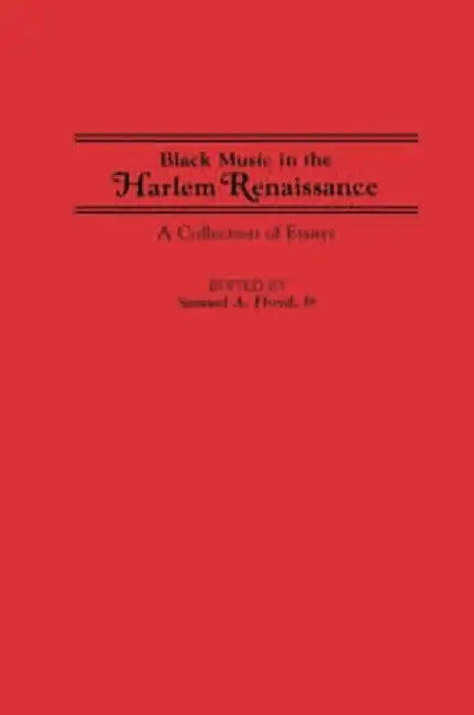 Black Music in the Harlem Renaissance: A Collection of Essays by Samuel Floyd