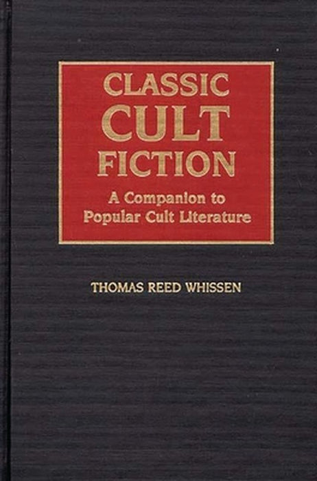 Classic Cult Fiction: A Companion to Popular Cult Literature by Thomas R. Whissen