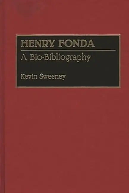 Henry Fonda: A Bio-Bibliography by Kevin Sweeney