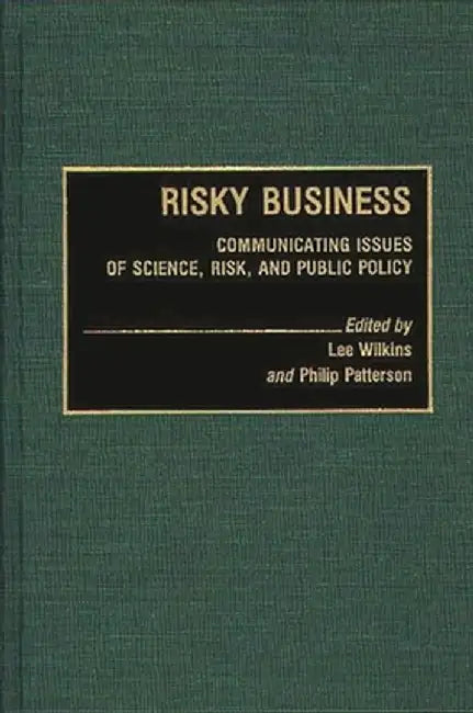 Risky Business: Communicating Issues of Science, Risk, and Public Policy by Lillian C. Black Wilkins