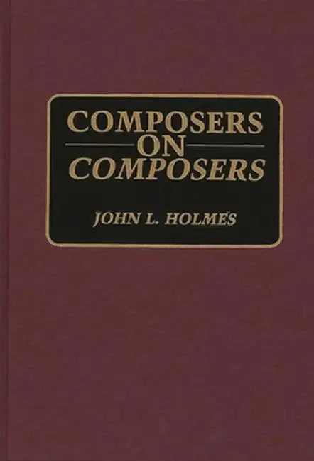 Composers on Composers by John L. Holmes