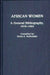 African Women: A General Bibliography, 1976-1985 by Davis Bullwinkle