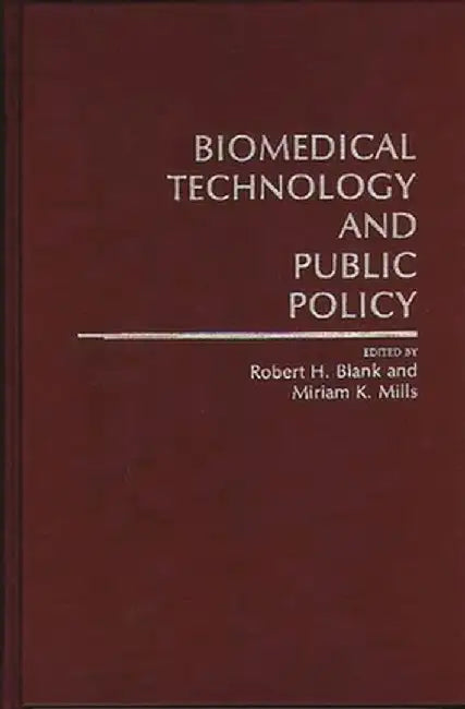 Biomedical Technology and Public Policy by Robert H. Blank