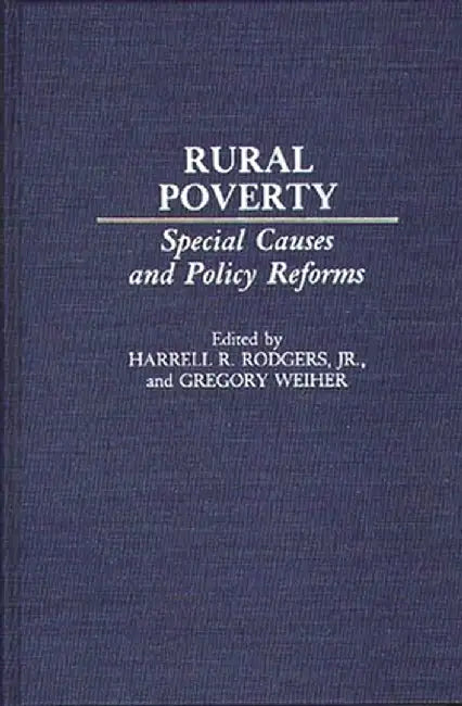 Rural Poverty: Special Causes and Policy Reforms by Harrell R. Jr. Rodgers