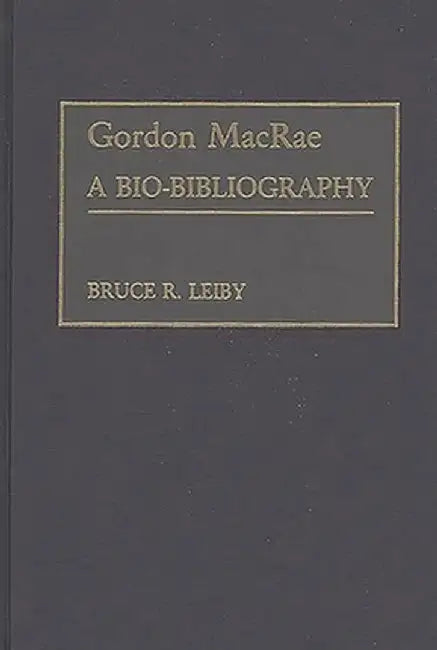 Gordon MacRae: A Bio-Bibliography by Bruce R. Leiby
