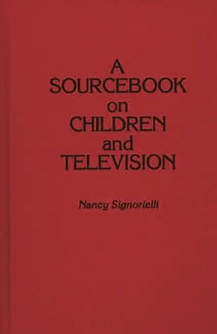 A Sourcebook on Children and Television by Nancy Signorielli