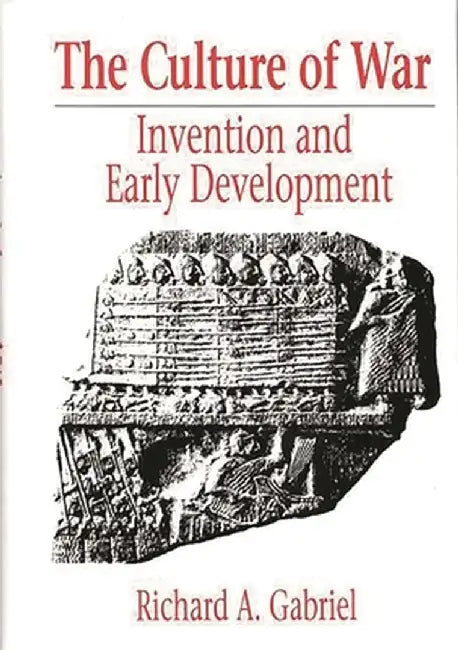 The Culture of War: Invention and Early Development by Richard A. Gabriel