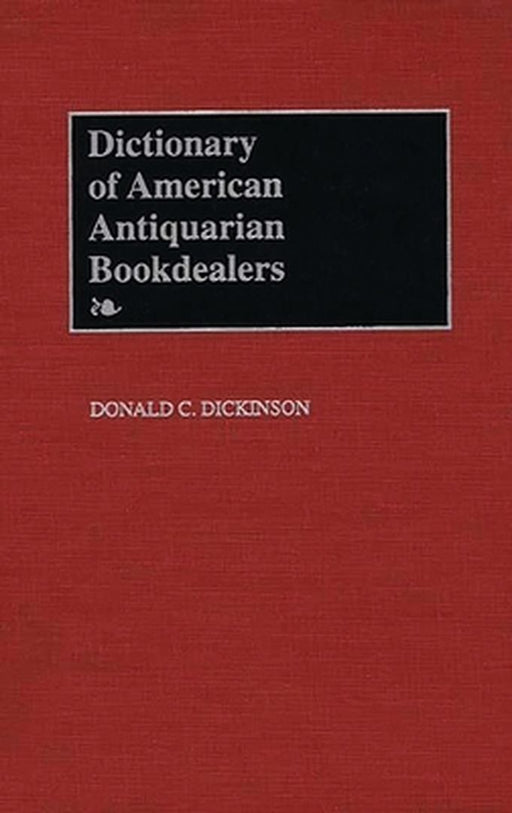 Dictionary of American Antiquarian Bookdealers by Donald C. Dickinson
