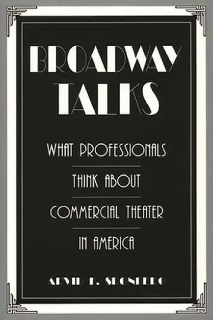 Broadway Talks: What Professionals Think about Commercial Theater in America by Arvid F. Sponberg