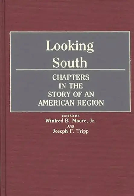 Looking South: Chapters in the Story of an American Region by Winfred B. Moore