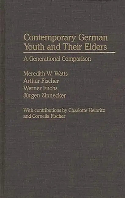 Contemporary German Youth and Their Elders: A Generational Comparison by Meredith W. Watts